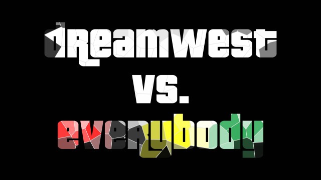 Dreamwest Vs. Everybody